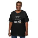 Don't Like Kamala? IDGAF! Unisex T-Shirt