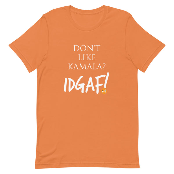 Don't Like Kamala? IDGAF! Unisex T-Shirt