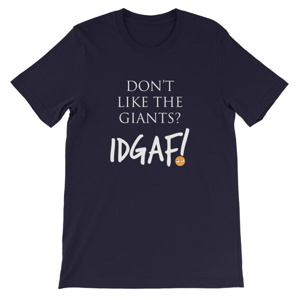 Don't Like the Giants? IDGAF! Unisex T-Shirt