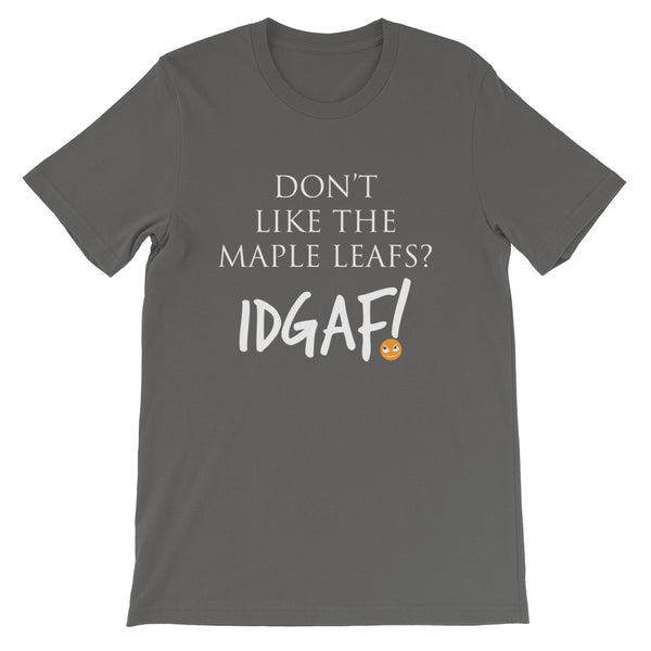 Don't Like the Maple Leafs? IDGAF! Unisex T-Shirt