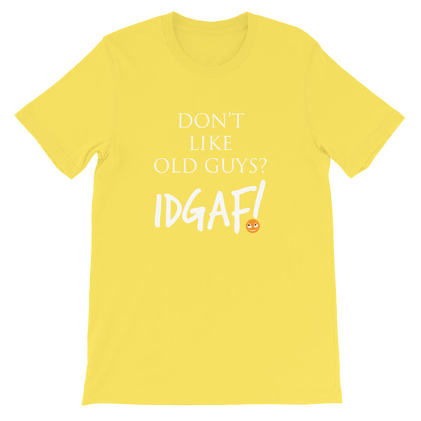 Don't Like Old Guys? IDGAF! Unisex T-Shirt