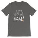 Don't Like the Dolphins? IDGAF! Unisex T-Shirt