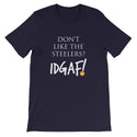 Don't Like the Steelers? IDGAF! Unisex T-Shirt