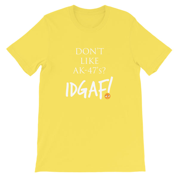 Don't Like AK-47's? IDGAF! Unisex T-Shirt