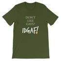 Don't Like Gays? IDGAF! Unisex T-Shirt