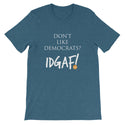 Don't Like Democrats? IDGAF! Unisex T-Shirt