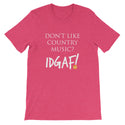 Don't Like Country Music? IDGAF! Unisex T-Shirt