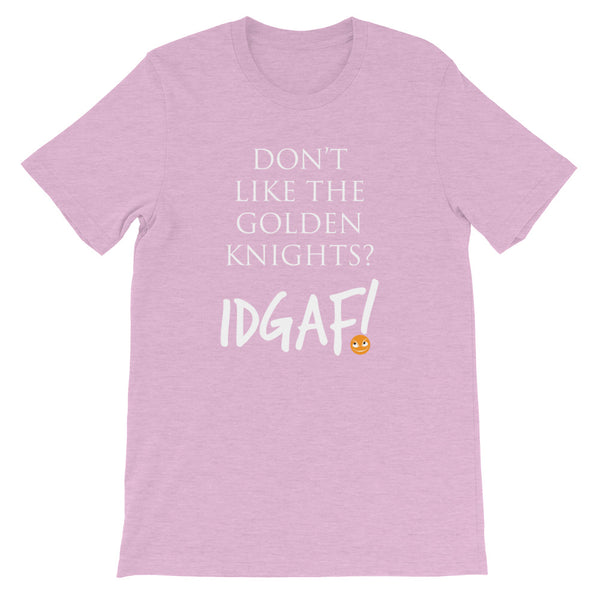 Don't Like the Golden Knights? IDGAF! Unisex T-Shirt