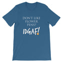 Don't Like Flower Pens? IDGAF! Unisex T-Shirt