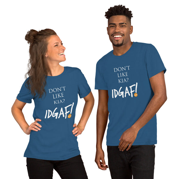 Don't Like Kia? IDGAF! Unisex T-Shirt