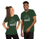 You May Be Right, But IDGAF! Unisex T-Shirt