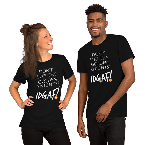 Don't Like the Golden Knights? IDGAF! Unisex T-Shirt