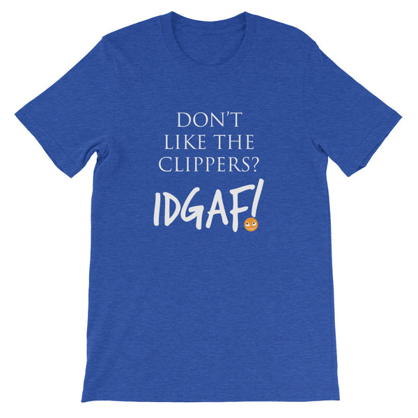 Don't Like the Clippers? IDGAF! Unisex T-Shirt