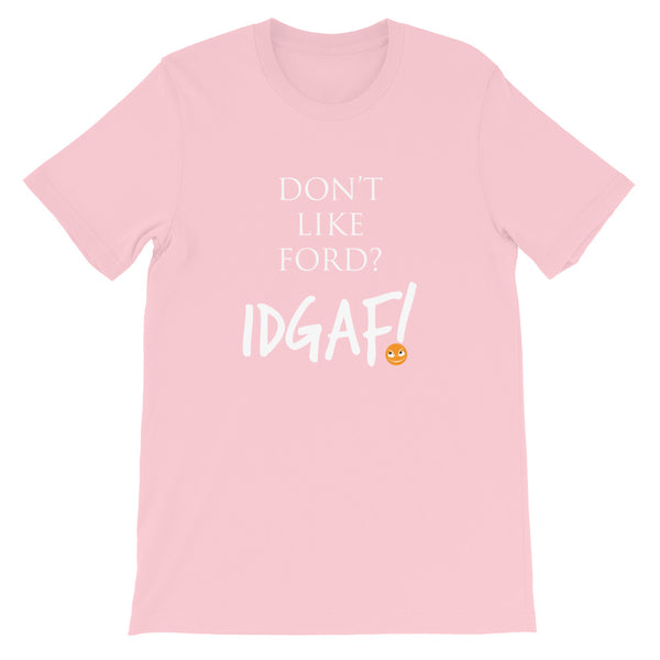 Don't Like Ford? IDGAF! Unisex T-Shirt