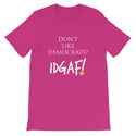 Don't Like Democrats? IDGAF! Unisex T-Shirt