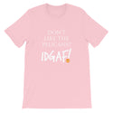 Don't Like the Pelicans? IDGAF! Unisex T-Shirt