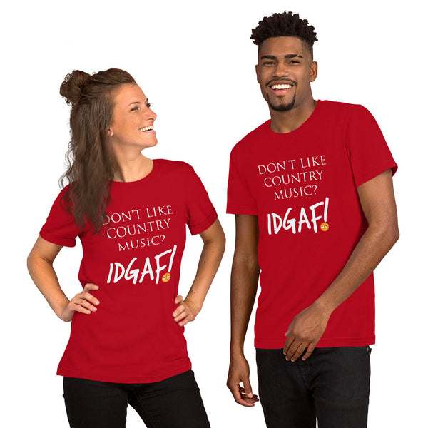 Don't Like Country Music? IDGAF! Unisex T-Shirt