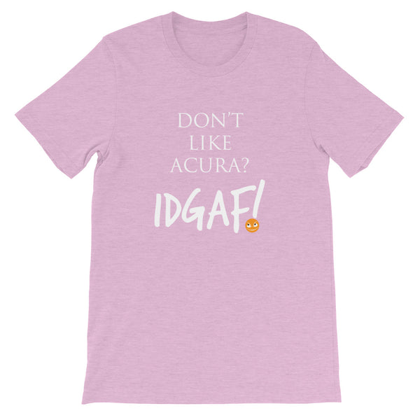 Don't Like Acura? IDGAF! Unisex T-Shirt