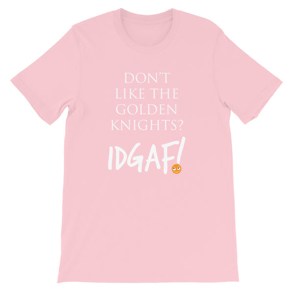 Don't Like the Golden Knights? IDGAF! Unisex T-Shirt