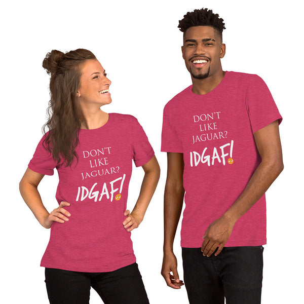 Don't Like Jaguar? IDGAF! Unisex T-Shirt