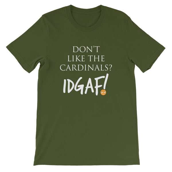 Don't Like the Cardinals? IDGAF! Unisex T-Shirt