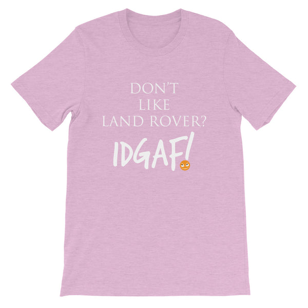 Don't Like Land Rover? IDGAF! Unisex T-Shirt