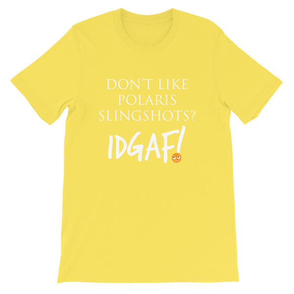 Don't Like Polaris Slingshots? IDGAF! Unisex T-Shirt