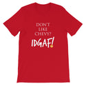 Don't Like Chevy? IDGAF! Unisex T-Shirt