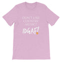 Don't Like Country Music? IDGAF! Unisex T-Shirt