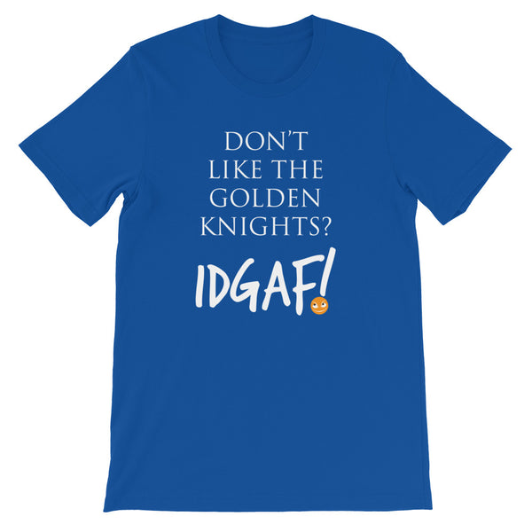 Don't Like the Golden Knights? IDGAF! Unisex T-Shirt