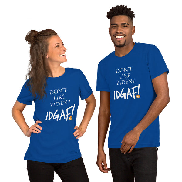 Don't Like Biden? IDGAF! Unisex T-Shirt