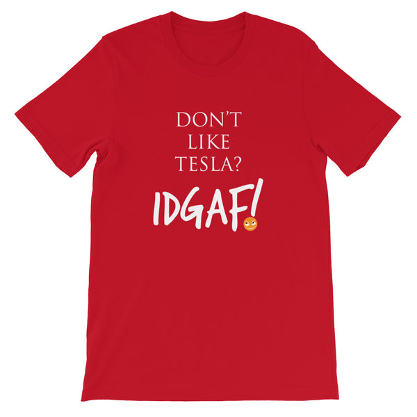 Don't Like Tesla? IDGAF! Unisex T-Shirt