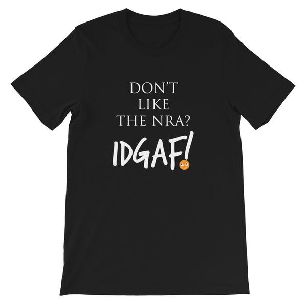 Don't Like the NRA? IDGAF! Unisex T-Shirt