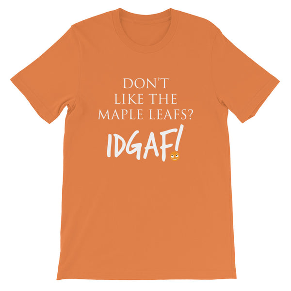 Don't Like the Maple Leafs? IDGAF! Unisex T-Shirt