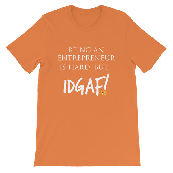 Being an Entrepreneur is Hard But IDGAF! Unisex T-Shirt