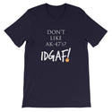 Don't Like AK-47's? IDGAF! Unisex T-Shirt