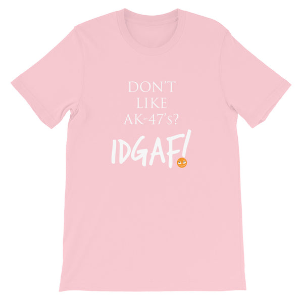 Don't Like AK-47's? IDGAF! Unisex T-Shirt