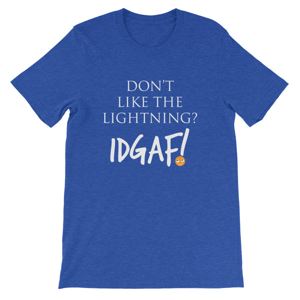 Don't Like the Lightning? IDGAF! Unisex T-Shirt