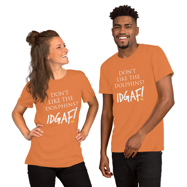 Don't Like the Dolphins? IDGAF! Unisex T-Shirt