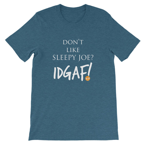 Don't Like Sleepy Joe? IDGAF! Unisex T-Shirt