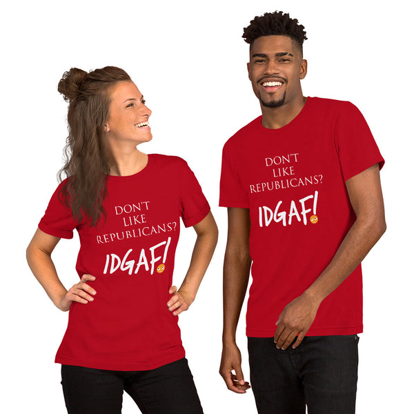 Don't Like Republicans? IDGAF! Unisex T-Shirt