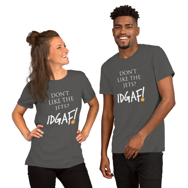 Don't Like the Jets? IDGAF! Unisex T-Shirt