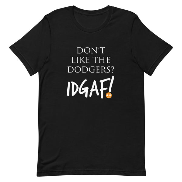 Don't Like the Dodgers IDGAF Unisex T-Shirt