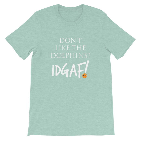 Don't Like the Dolphins? IDGAF! Unisex T-Shirt