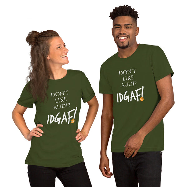 Don't Like Audi? IDGAF! Unisex T-Shirt