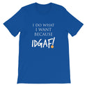 I Do What I Want Because IDGAF! Unisex T-Shirt