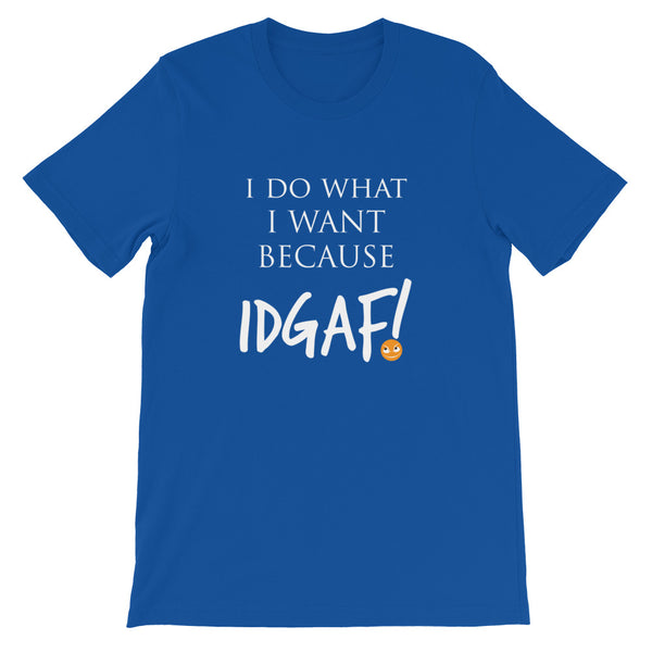 I Do What I Want Because IDGAF! Unisex T-Shirt