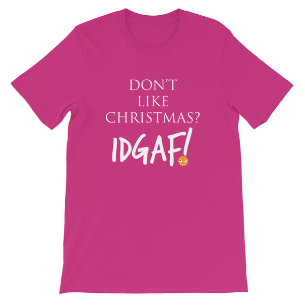 Don't Like Christmas? IDGAF! Unisex T-Shirt