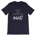 Don't Like Sleepy Joe? IDGAF! Unisex T-Shirt