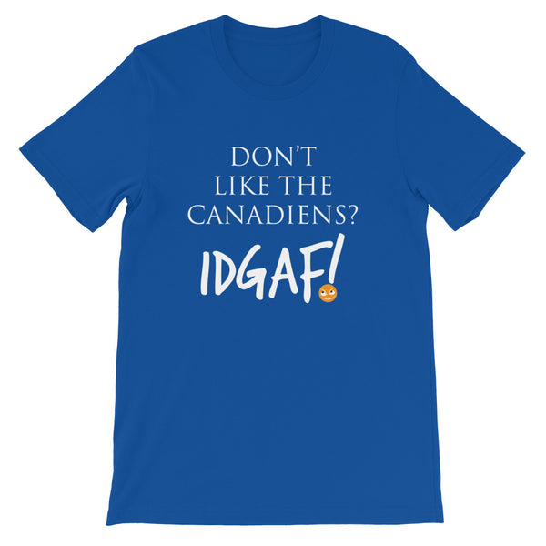 Don't Like the Canadiens? IDGAF! Unisex T-Shirt